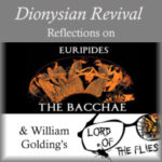 Dionysian Revival - The Bacchae & Lord of the Flies