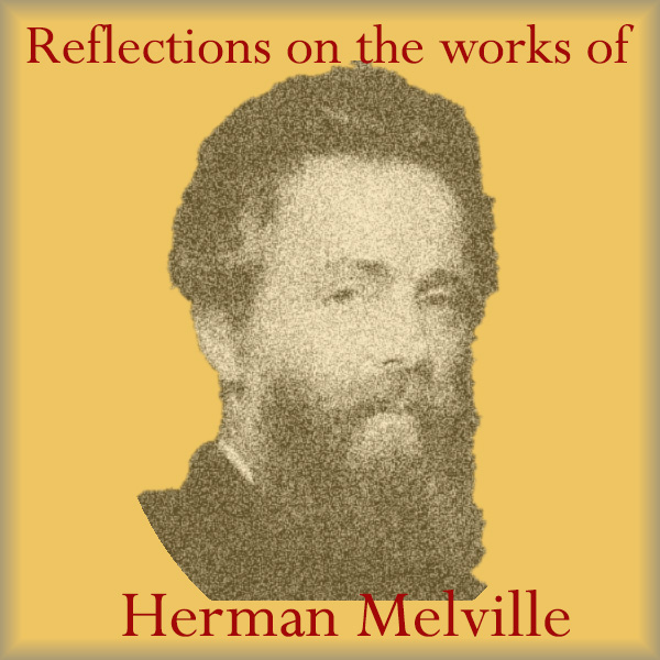 Reflections on the works of Herman Melville